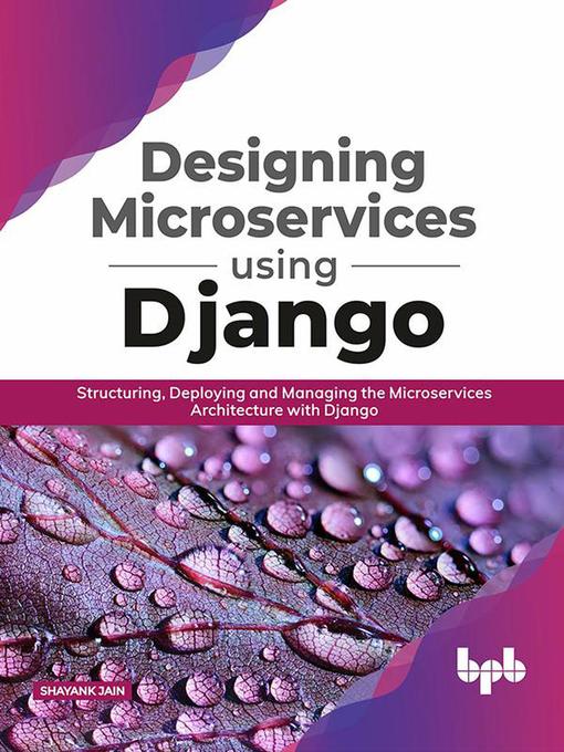 Title details for Designing Microservices Using Django by Shayank Jain - Available